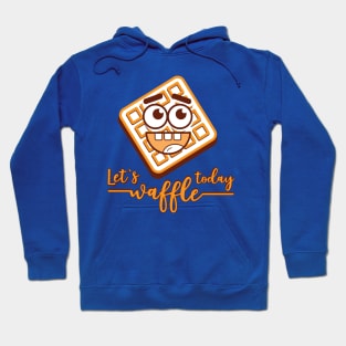 let`s waffle today Hoodie